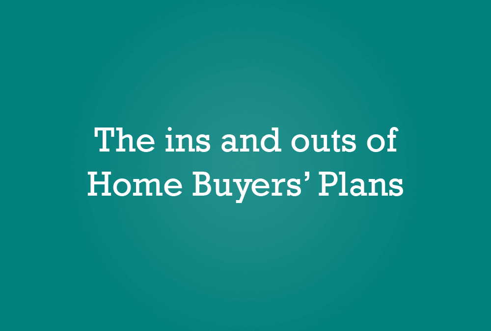 The ins and outs of Home Buyers’ Plans