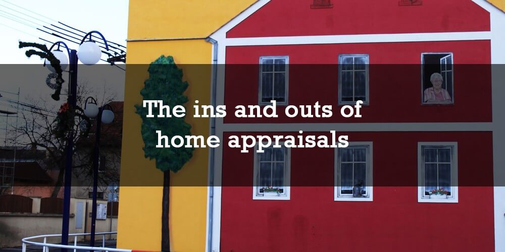 The ins and outs of home appraisals