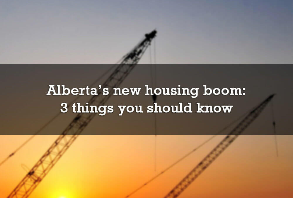 Alberta’s new housing boom: 3 things you should know