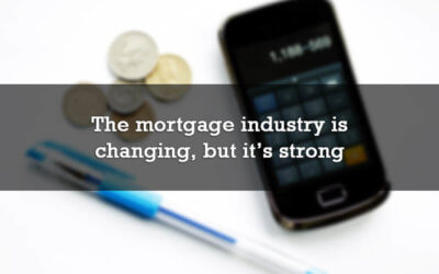 The mortgage industry is changing, but it’s strong