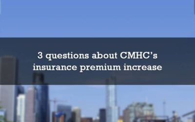 3 questions about CMHC’s mortgage insurance premium increase