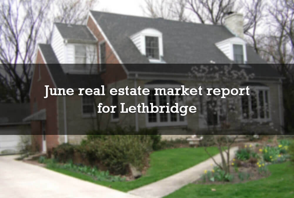 June real estate market report for Lethbridge