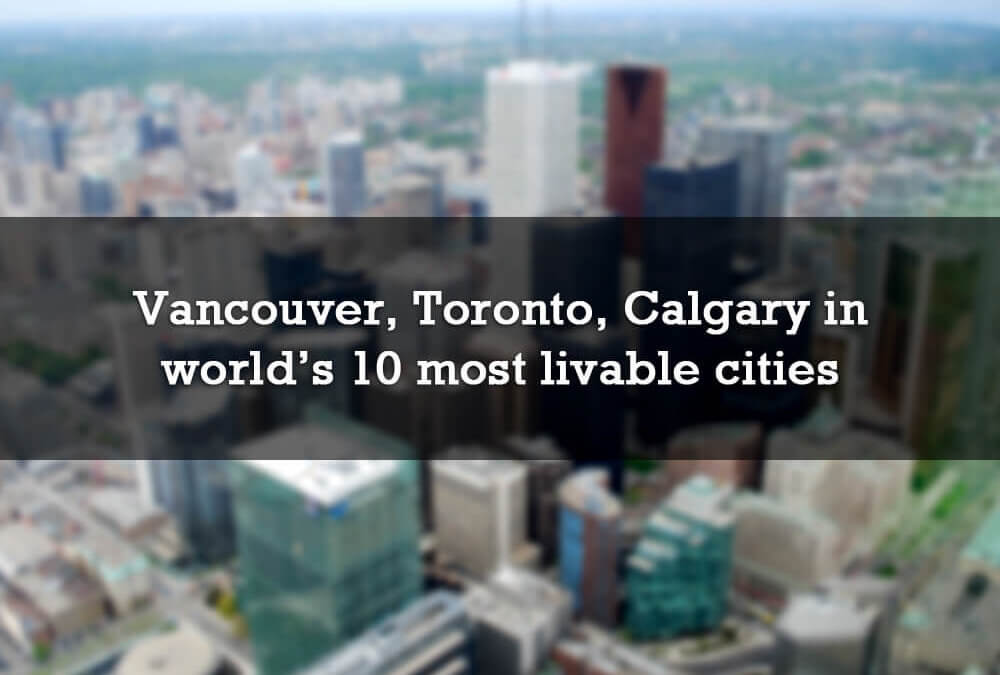 Vancouver, Toronto, Calgary among world’s 10 most livable cities