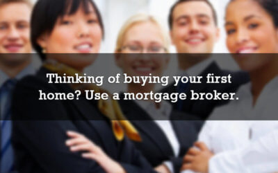 Thinking of buying your first home? Use a mortgage broker.