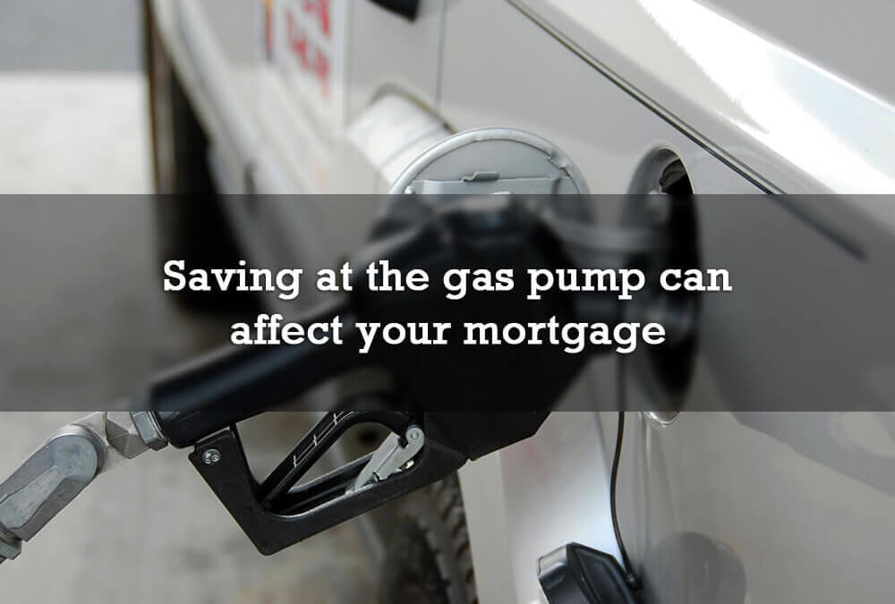 Saving at the gas pump can affect your mortgage