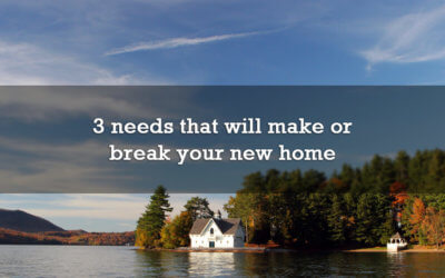 3 needs that will make or break your new home