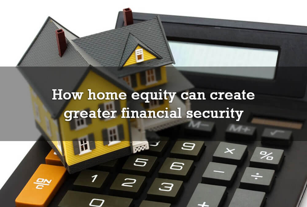 How home equity can create greater financial security