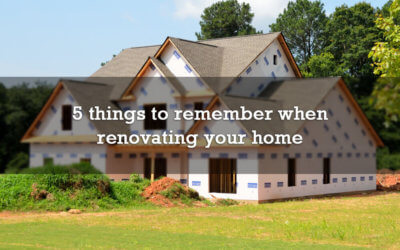 5 things to remember when renovating your home