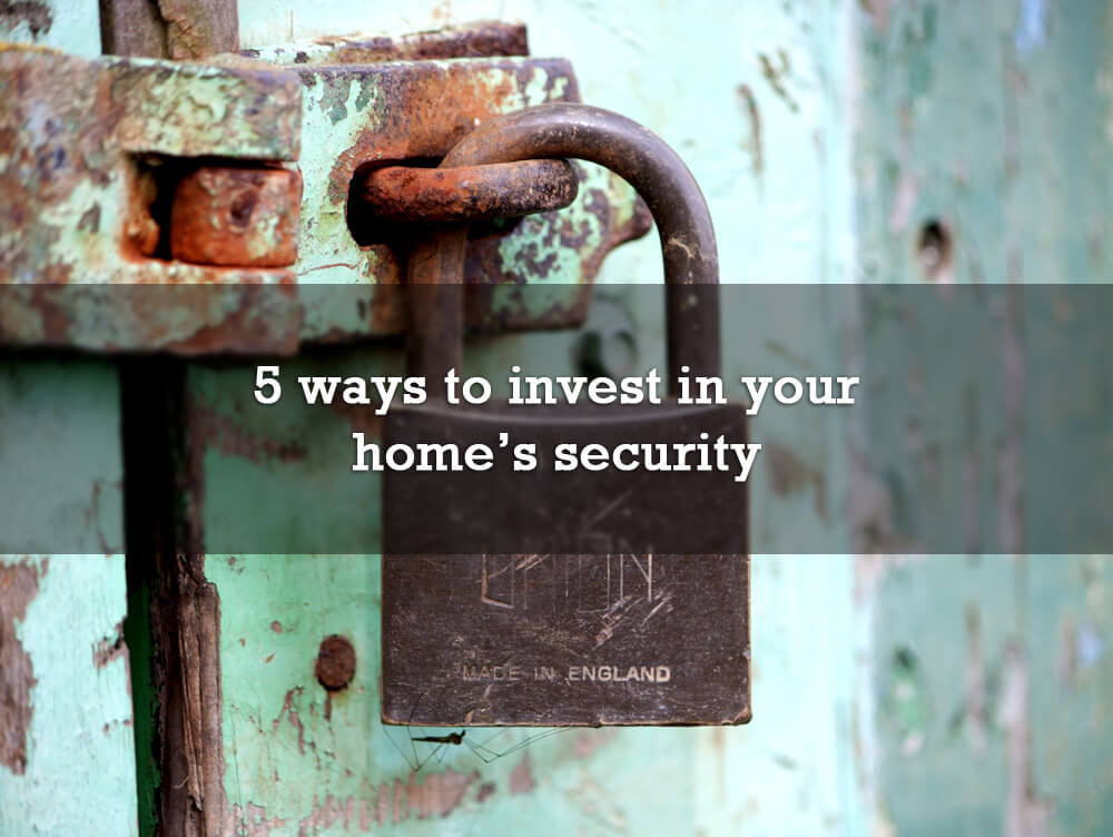 5 ways to invest in your home’s security