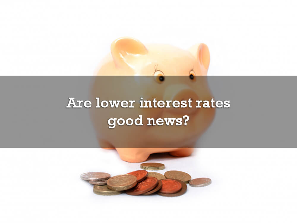 Are lower interest rates good news?