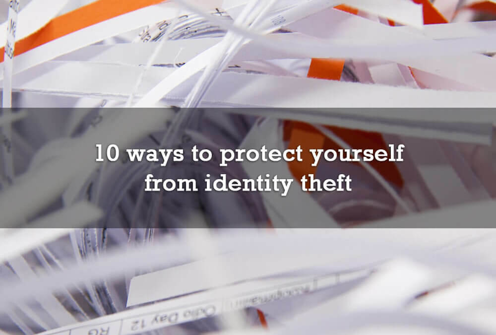 10 ways to protect yourself from identity theft