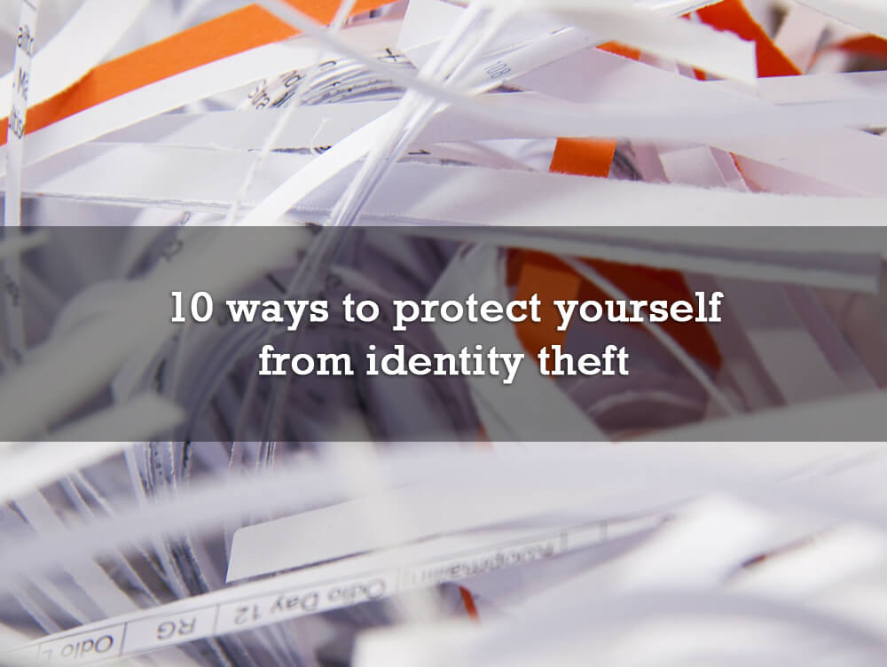 10 ways to protect yourself from identity theft