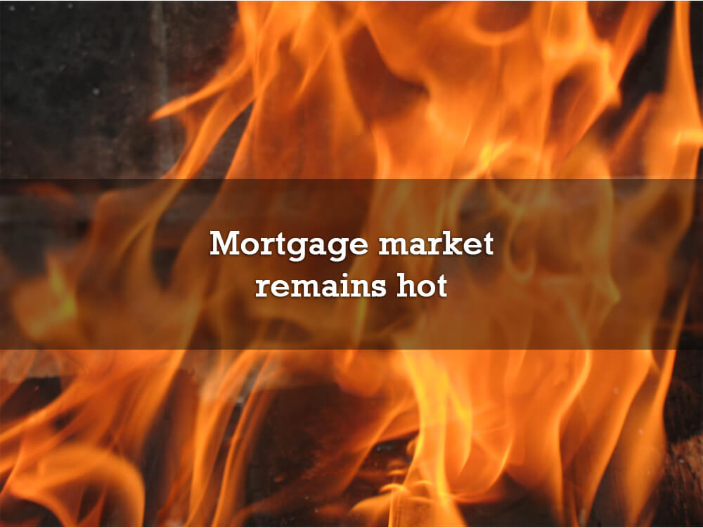 Mortgage market remains hot