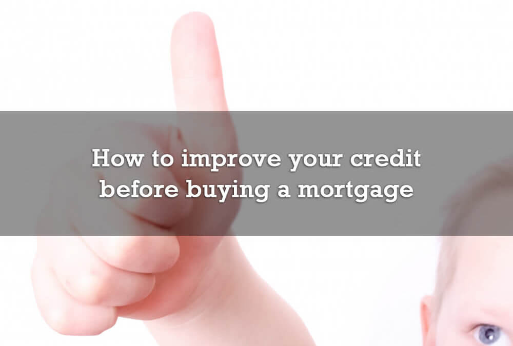 How to improve your credit before buying a mortgage