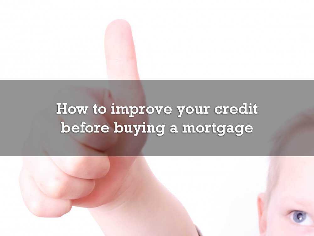 How to improve your credit before buying a mortgage