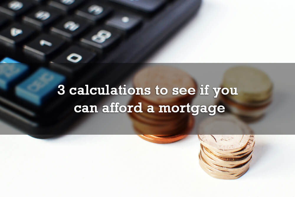 3 calculations to see if you can afford a mortgage
