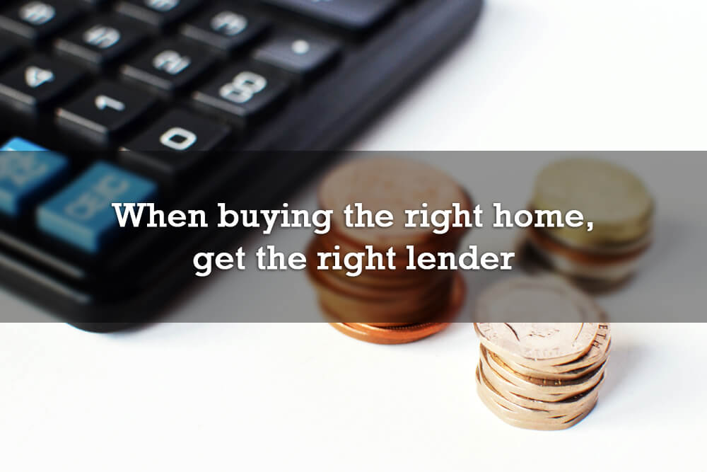 When buying the right home, get the right lender