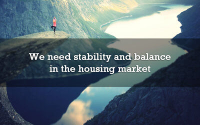 We need stability and balance in the housing market