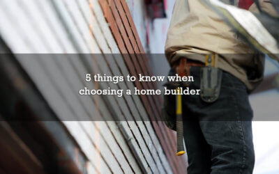 5 things to know when choosing a home builder