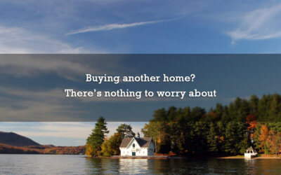 Buying another home? There’s nothing to worry about