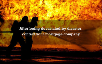 After being devastated by disaster, contact your mortgage company